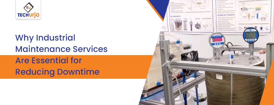 Why Industrial Maintenance Services Are Essential for Reducing Downtime