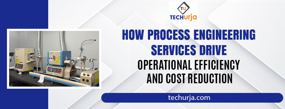 TechUrja process engineering services optimizing equipment for improved efficiency and cost savings.